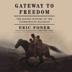 Gateway to Freedom: The Hidden History of the Underground Railroad - Foner, Eric