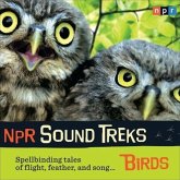 NPR Sound Treks: Birds Lib/E: Spellbinding Tales of Flight, Feather, and Song