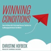Winning Conditions Lib/E: How to Achieve the Professional Success You Deserve by Managing the Details That Matter