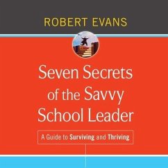 Seven Secrets of the Savvy School Leader: A Guide to Surviving and Thriving - Evans, Robert