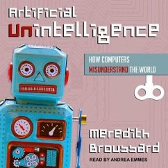 Artificial Unintelligence Lib/E: How Computers Misunderstand the World - Broussard, Meredith