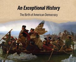 An Exceptional History: The Birth of American Democracy - Webb Ph. D., Jeffrey B.
