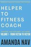 Helper to Fitness Coach: Transform. Stop Complaining. Take Control