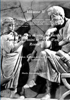 Volume II Frammenti di vita, pensieri e parole di uomini storici dell'antica Roma - Orfei G., Maria Antonietta