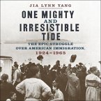 One Mighty and Irresistible Tide Lib/E: The Epic Struggle Over American Immigration, 1924-1965