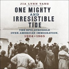 One Mighty and Irresistible Tide Lib/E: The Epic Struggle Over American Immigration, 1924-1965 - Yang, Jia Lynn