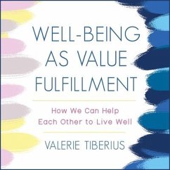 Well-Being as Value Fulfillment: How We Can Help Each Other to Live Well - Tiberius, Valerie