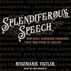 Splendiferous Speech: How Early Americans Pioneered Their Own Brand of English - Ostler, Rosemarie