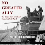 No Greater Ally Lib/E: The Untold Story of Poland's Forces in World War II