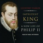 Imprudent King Lib/E: A New Life of Philip II