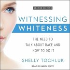 Witnessing Whiteness Lib/E: The Need to Talk about Race and How to Do It Second Edition