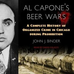Al Capone's Beer Wars Lib/E: A Complete History of Organized Crime in Chicago During Prohibition - Binder, John J.