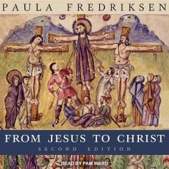 From Jesus to Christ: The Origins of the New Testament Images of Christ, Second Edition - Fredriksen, Paula