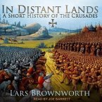 In Distant Lands Lib/E: A Short History of the Crusades