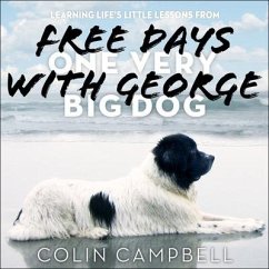 Free Days with George Lib/E: Learning Life's Little Lessons from One Very Big Dog - Campbell, Colin