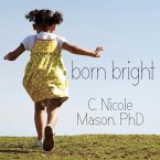 Born Bright Lib/E: A Young Girl's Journey from Nothing to Something in America
