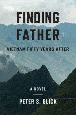 Finding Father: Vietnam 50 Years After - Glick, Peter S.