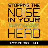 Stopping the Noise in Your Head Lib/E: The New Way to Overcome Anxiety and Worry