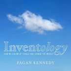 Inventology Lib/E: How We Dream Up Things That Change the World
