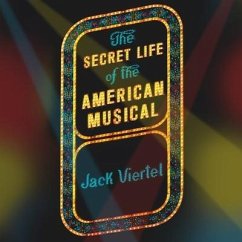The Secret Life of the American Musical Lib/E: How Broadway Shows Are Built - Viertel, Jack
