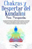 Chakras y Despertar del Kundalini para Principiantes Una guía sobre Chakras y Kundalini para liberar su energía con diferentes técnicas de autocuración: Meditación, Reiki, Cristales, Viaje Astral (eBook, ePUB)