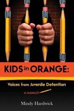 Kids in Orange: Voices from Juvenile Detention - Hardwick, Mindy