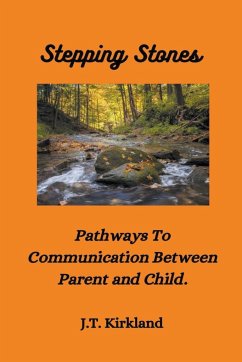 Stepping Stones Pathways To Communication Between Parent and Child. - Kirkland, J. T.
