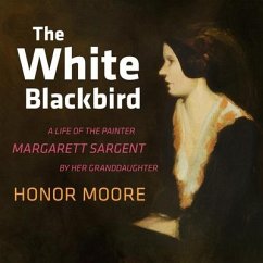 The White Blackbird: A Life of the Painter Margarett Sargent by Her Granddaughter - Moore, Honor