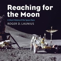 Reaching for the Moon: Short History of the Space Race - Launius, Roger D.