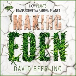 Making Eden Lib/E: How Plants Transformed a Barren Planet - Beerling, David