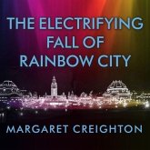 The Electrifying Fall of Rainbow City Lib/E: Spectacle and Assassination at the 1901 World's Fair