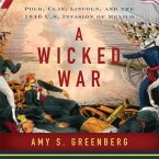 A Wicked War: Polk, Clay, Lincoln and the 1846 U.S. Invasion of Mexico