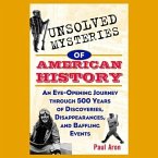Unsolved Mysteries of American History Lib/E: An Eye-Opening Journey Through 500 Years of Discoveries, Disappearances, and Baffling Events