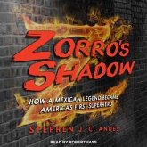 Zorro's Shadow Lib/E: How a Mexican Legend Became America's First Superhero
