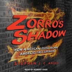 Zorro's Shadow Lib/E: How a Mexican Legend Became America's First Superhero - Andes, Stephen J. C.