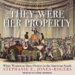 They Were Her Property: White Women as Slave Owners in the American South - Jones-Rogers, Stephanie E.