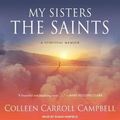 My Sisters the Saints: A Spiritual Memoir - Campbell, Colleen Carroll