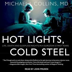 Hot Lights, Cold Steel: Life, Death and Sleepless Nights in a Surgeon's First Years - Collins, Michael J.