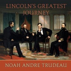 Lincoln's Greatest Journey: Sixteen Days That Changed a Presidency, March 24 - April 8, 1865 - Trudeau, Noah Andre