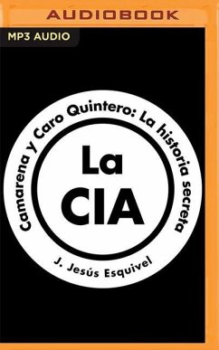 La Cia, Camarena Y Caro Quintero (Spanish Edition): La Historia Secreta - Esquivel, J. Jesús