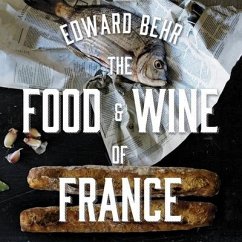 The Food and Wine of France Lib/E: Eating and Drinking from Champagne to Provence - Behr, Edward