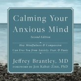 Calming Your Anxious Mind Lib/E: How Mindfulness and Compassion Can Free You from Anxiety, Fear, and Panic