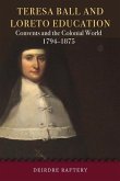 Teresa Ball and Loreto Education: Convents and the Colonial World, 1794-1875