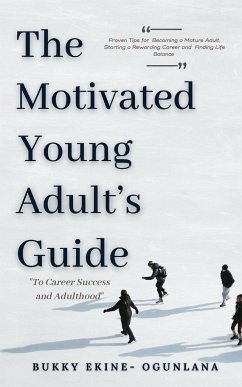 The Motivated Young Adult's Guide to Career Success and Adulthood - Ekine-Ogunlana, Bukky