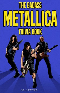 The Badass Metallica Trivia Book - Raynes, Dale