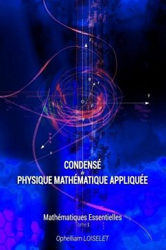 Condensé de physique mathématique appliquée I: Mathématiques essentielles - Loiselet, Ophelliam