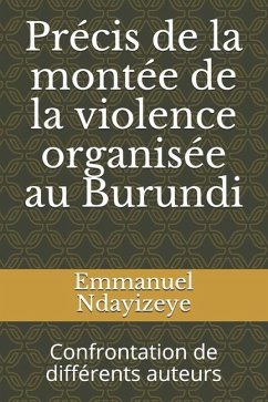 Précis de la montée de la violence organisée au Burundi: Confrontation de différents auteurs - Ndayizeye, Emmanuel