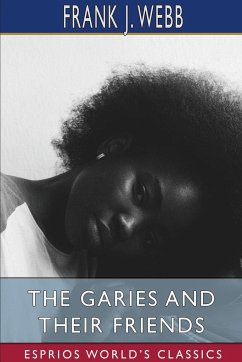 The Garies and Their Friends (Esprios Classics) - Webb, Frank J.
