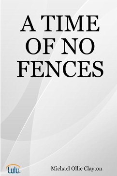 A TIME OF NO FENCES - Clayton, Michael Ollie