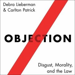 Objection: Disgust, Morality, and the Law - Lieberman, Debra; Patrick, Carlton